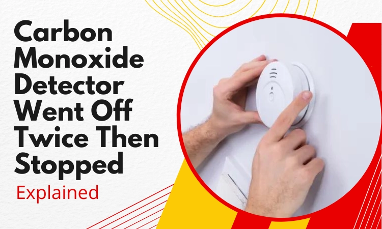 carbon monoxide detector went off twice then stopped