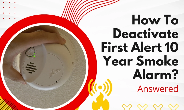how to deactivate first alert 10 year smoke alarm