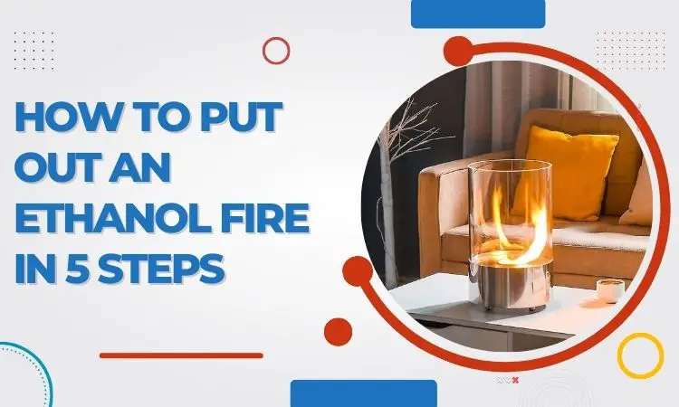 how to put out an ethanol fire